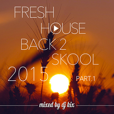 DJ Kix - Fresh House Back 2 Skool 2015 Part.1