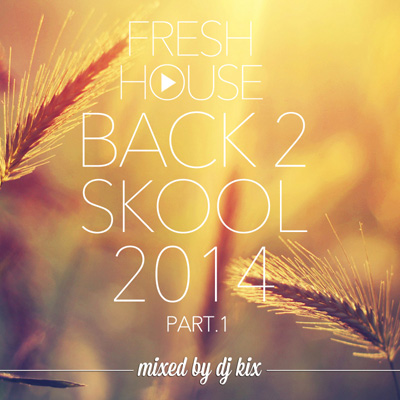 DJ Kix - Fresh House Back 2 Skool 2014 Part.1