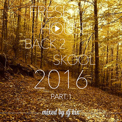 DJ Kix – Fresh House Back 2 Skool 2016 Part.1