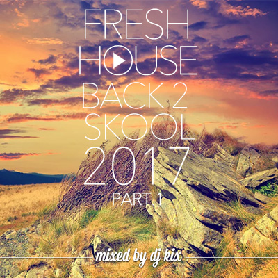 DJ Kix – Fresh House Back 2 Skool 2017 Part.1