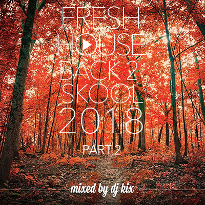 DJ Kix – Fresh House Back 2 Skool 2018 Part.2