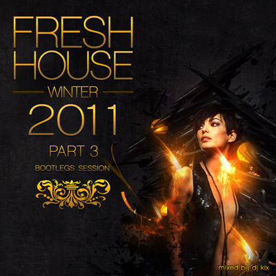 DJ Kix - Fresh House Winter 2011 Part.3 - Bootlegs Session