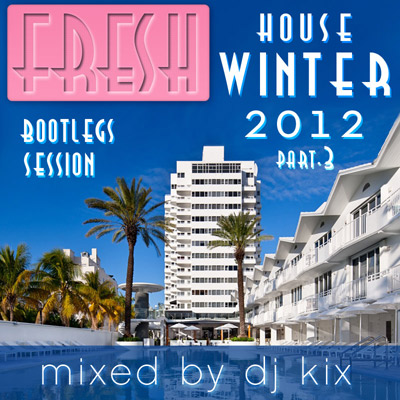 DJ Kix – Fresh House Winter 2012 Part.3 - Bootlegs Session