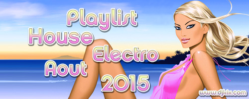 Playlist House Electro Aout 2015