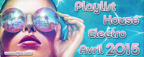 Playlist House Electro Avril 2015