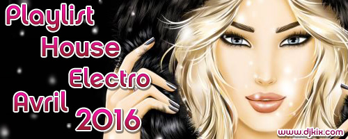 Playlist House Electro Avril 2016