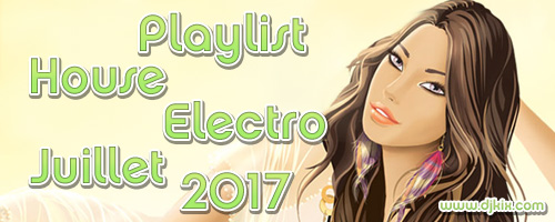 Playlist House Electro Juillet 2017