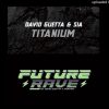David Guetta Feat. Sia – Titanium (David Guetta & MORTEN Future Rave Extended Remix)