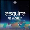 Esquire – Be Alright (Esquire Groove Mix)