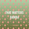 That Matters – Bamba (Original Mix)
