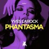 Yves Larock – Phantasma (Original Club Mix)