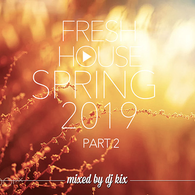 DJ Kix - Fresh House Spring 2019 Part.2